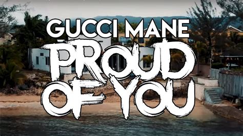 Gucci Mane – Proud of You Lyrics 